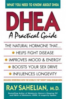 Dhea: A Practical Guide - Ray Sahelian