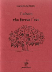 L'albero che faceva l'uva - Mariella Bettarini, Maria Pagnini