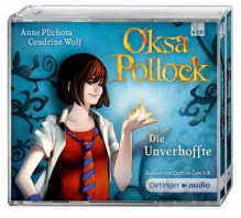 Oksa Pollock. Die Unverhoffte (6 CD): Autorisierte Lesefassung - Anne Plichota, Cendrine Wolf, Cathlen Gawlich, Bettina Bach, Lisa-Maria Rust