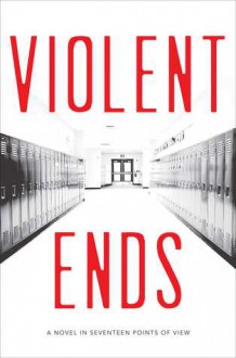 Violent Ends - Brendan Shusterman,Courtney Summers,Neal Shusterman,Beth Revis,Elisa Nader,Shaun Hutchinson,Delilah S. Dawson,Tom Leveen,Trish Doller,Kendare Blake,E. M. Kokie,Blythe Woolston,Mindi Scott,Margie Gelbwasser,Hannah Moskowitz,Steve Brezenoff,Christine Johnso