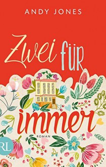 Zwei für immer: Roman - Andy Jones, Teja Schwaner, Iris Hansen