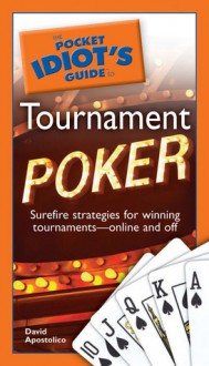 The Pocket Idiot's Guide to Tournament Poker - David Apostolico