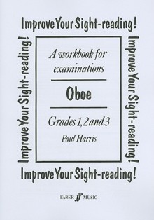 Improve Your Sight-Reading! Oboe, Grades 1, 2 and 3: A Workbook for Examinations - Paul Harris