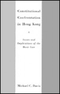 Constitutional Confrontation In Hong Kong: Issues And Implications Of The Basic Law - Michael C. Davis
