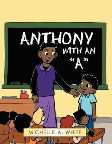 Anthony with an "A" - Michelle A. White