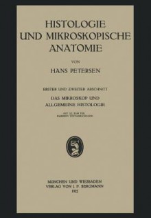 Histologie Und Mikroskopische Anatomie: Erster Und Zweiter Abschnitt. Das Mikroskop Und Allgemeine Histologie - Hans Petersen