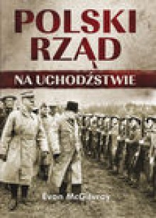 Polski Rząd na Uchodźstwie - Evan McGilvray