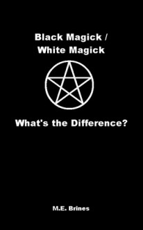 Black Magic / White Magic - What's the Difference? - M.E. Brines