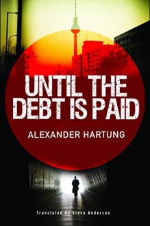 Until the Debt Is Paid - Alexander Hartung, Steve Anderson