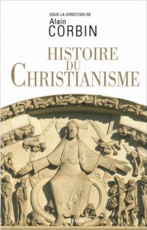 Histoire Du Christianisme: Pour Mieux Comprendre Notre Temps - Alain Corbin