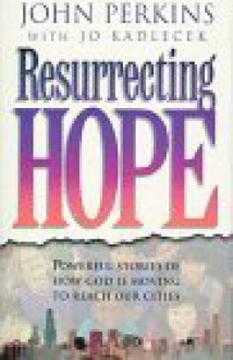 Resurrecting Hope - John M. Perkins, Jo Kadlecek