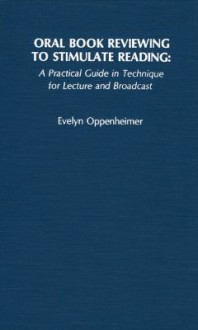 Oral Book Reviewing to Stimulate Reading: A Practical Guide in Technique for Lecture and Broadcast - Evelyn Oppenheimer