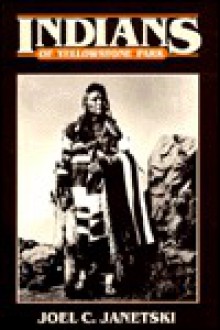 The Indians of Yellowstone Park - Joel C. Janetski