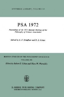 Proceedings of the 1972 Biennial Meeting of the Philosophy of Science Association - K. Schaffner, Robert S. Cohen