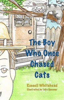 The Boy Who Once Chased Cats - Luke Spooner, Russell Whitehead