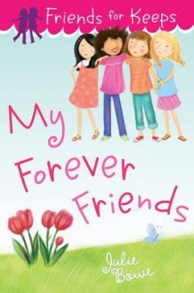 My Forever Friends (Friends for Keeps Series #4) - Julie Bowe