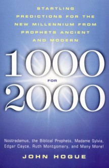 1000 for 2000: Startling Predictions for the New Millennium from Prophets Ancient and Modern - John Hogue