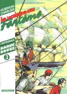 Barbe-Rouge, l'intégrale, tome 3 - Le vaisseau fantôme - Jean-Michel Charlier, Victor Hubinon