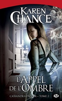 L'Appel de l'ombre: Cassandra Palmer, T2 - Karen Chance, Marie-Aude Matignon