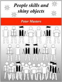 People skills and shiny objects - Peter Masters