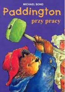 Paddington przy pracy - Michael Bond