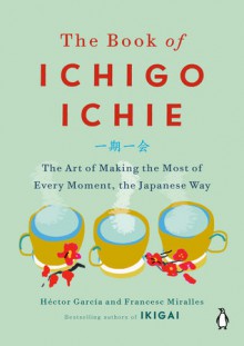 The Book of Ichigo Ichie - Hector Garcia, Francesc Miralles