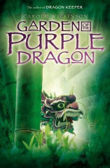 Garden of the Purple Dragon - Carole Wilkinson