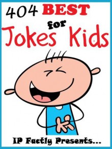 404 of the Best Jokes for Kids (Joke Books for Kids) - IP Grinning