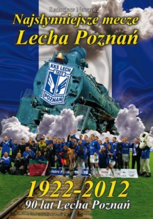 Najsłynniejsze mecze Lecha Poznań 1922-2012 - Radosław Nawrot