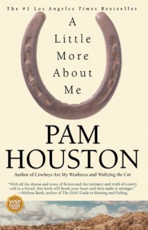 A Little More About Me - Pam Houston