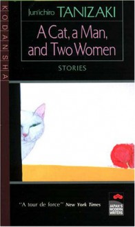 A Cat a Man and Two Women - Junichiro Tanizaki