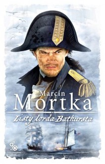 Listy lorda Bathursta - Marcin Mortka