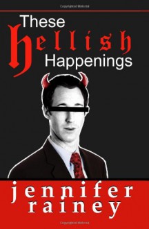 These Hellish Happenings - Jennifer Rainey