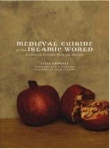 Medieval Cuisine of the Islamic World: A Concise History with 174 Recipes - Lilia Zaouali, M B Debevoise, Charles Perry