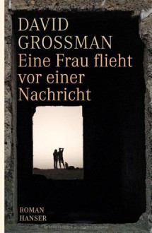 Eine Frau flieht vor einer Nachricht: Roman - David Grossman