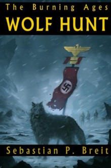 Wolf Hunt: The Burning Ages - Sebastian P. Breit