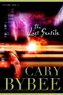 The Last Gentile (The Last Gentile Trilogy, Book 1) - Cary R. Bybee