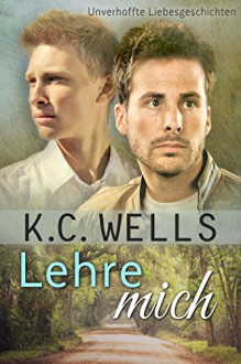 Lehre mich (Unverhoffte Liebesgeschichten 1) - K.C. Wells, Meredith Russell, Betti Gefecht