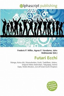 Futari Ecchi - Agnes F. Vandome, John McBrewster, Sam B Miller II