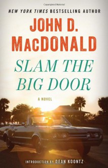 Slam the Big Door: A Novel - John D. MacDonald, Dean Koontz