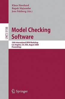 Model Checking Software: 15th International SPIN Workshop, Los Angeles, CA, USA, August 10-12, 2008 Proceedings - Klaus Havelund, Jens Palsberg