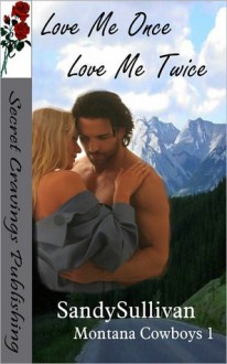 Love Me Once, Love Me Twice (Montana Cowboys 1) - Sandy Sullivan