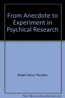 From Anecdote to Experiment in Psychical Research - Robert H. Thouless