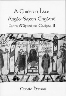 A Guide to Late Anglo-Saxon England - Donald Henson