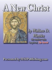 A New Christ - Wallace D. Wattles