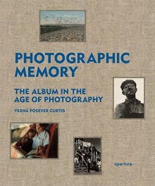 Photographic Memory: The Album in the Age of Photography - Verna Posever Curtis