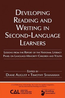 Developing Reading and Writing in Second-Language Learners: Lessons from the Report of the National Literacy Panel on Language-Minority Children and ... Association of Colleges for Teacher Education - Diane August