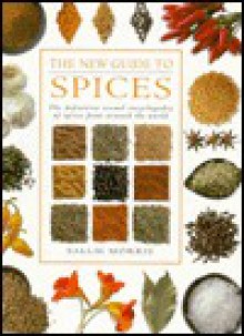 New Guide to Spices: The Definitive Visual Encyclopedia of Spices from Around the World - Sallie Morris