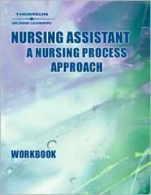 Nursing Assistant: A Nursing Process Approach (Workbook) - Barbara R. Hegner, Barbara Acello, Hegner