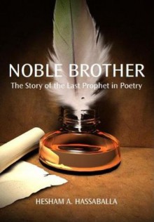 Noble Brother: The Story of the Last Prophet in Poetry - Hesham A. Hassaballa